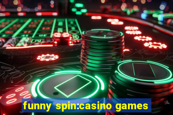 funny spin:casino games